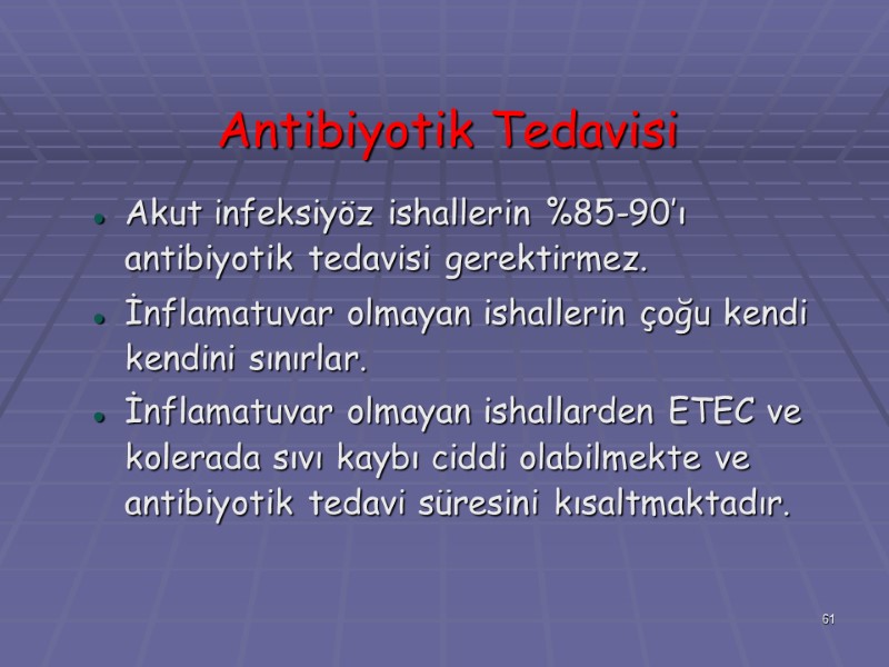 Antibiyotik Tedavisi Akut infeksiyöz ishallerin %85-90’ı antibiyotik tedavisi gerektirmez. İnflamatuvar olmayan ishallerin çoğu kendi